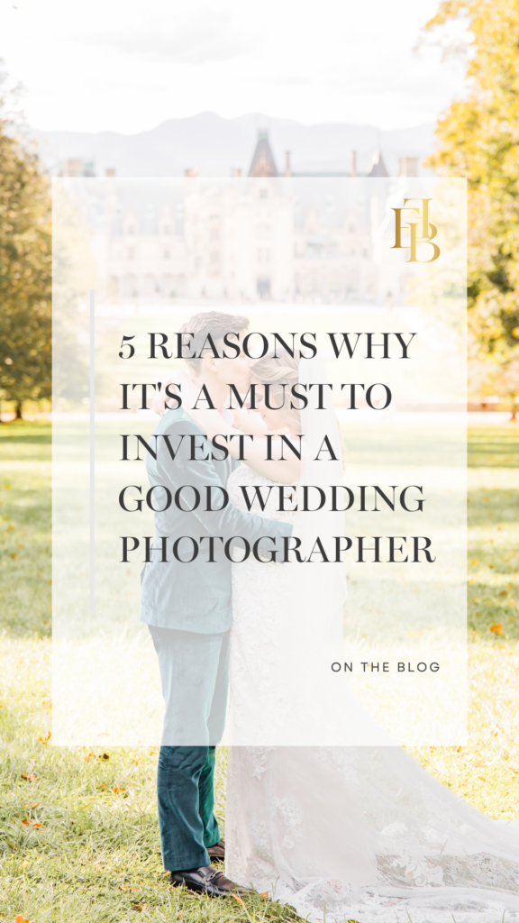5 Reasons Why it's a MUST to Invest in a Good Wedding Photographer